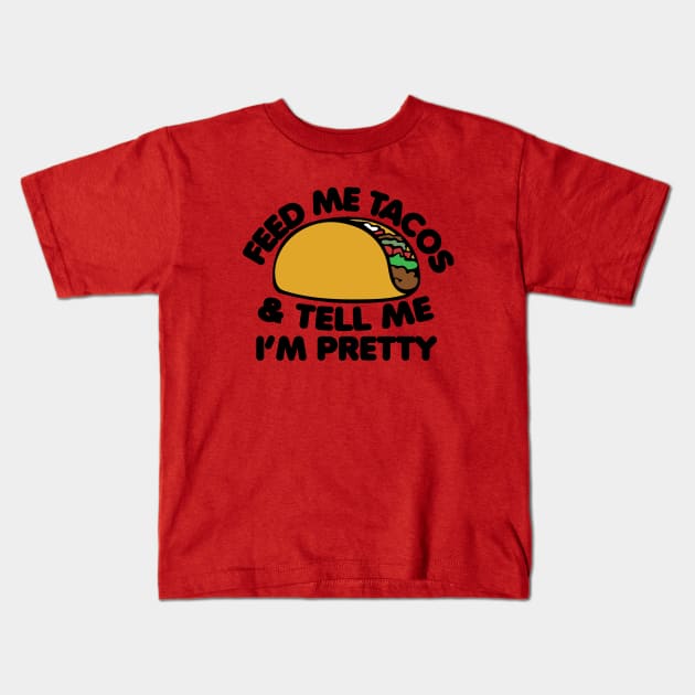 Feed me Tacos and tell me I'm pretty Kids T-Shirt by bubbsnugg